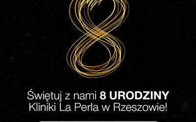 8 urodziny Kliniki La Perla w Rzeszowie do 27 października - 2