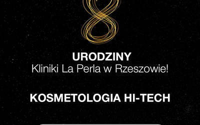 8 urodziny Kliniki La Perla w Rzeszowie do 27 października - 3