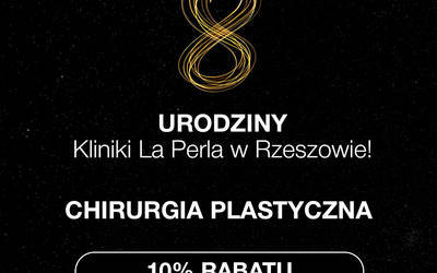 8 urodziny Kliniki La Perla w Rzeszowie do 27 października - 5