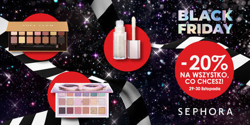 Black Friday W Sephora! -20% Na Wszystko Co Chcesz!