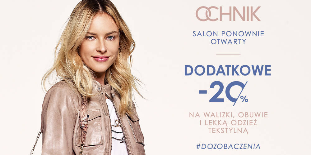 Salon OCHNIK ponownie otwarty! Wiosenne rabaty do -60%! - 1