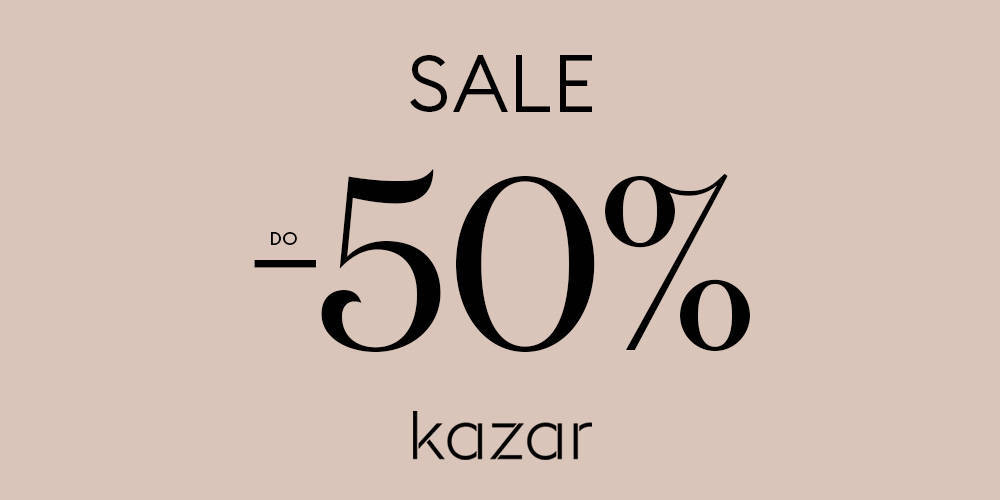 SALE W KAZAR! Do – 50%! - 1