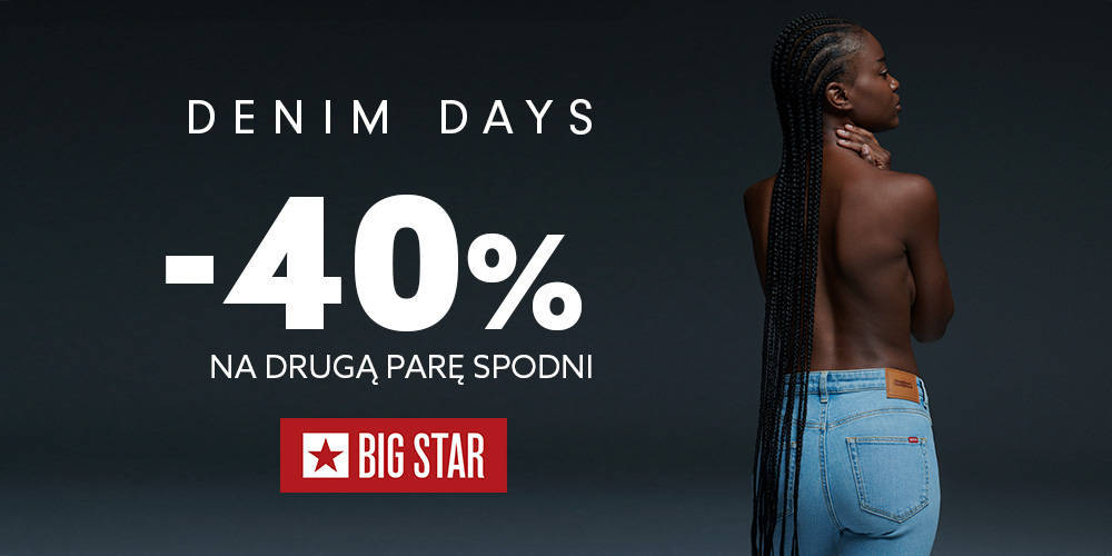 DENIM DAYS w BIG STAR! Skorzystaj z 40% rabatu na drugą parę spodni. - 1