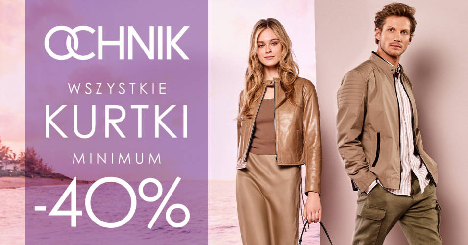 OCHNIK: Wszystkie kurtki minimum -40% - 1