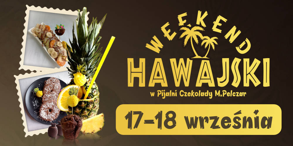 Weekend HAWAJSKI w Pijalni Czekolady M.Pelczar w Rzeszowie‼ - 1