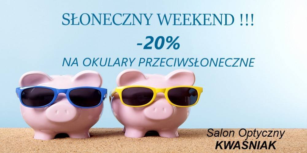 Słoneczny weekend -20% w Salonie Optycznym Kwaśniak - 1