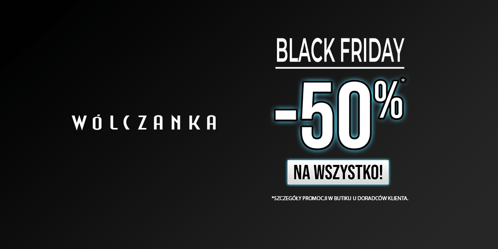 Black Friday w WÓLCZANCE: -50% na wszystko! - 1